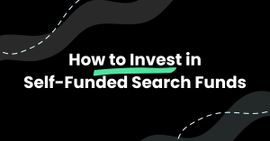How to Invest in Self-Funded Search Funds